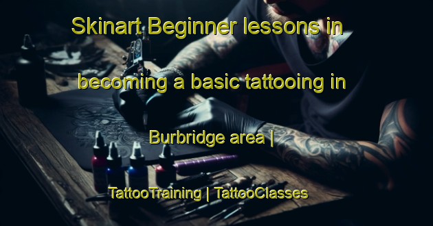 Skinart Beginner lessons in becoming a basic tattooing in Burbridge area | TattooTraining | TattooClasses | SkinartTraining-United States